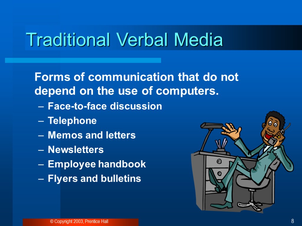 © Copyright 2003, Prentice Hall 8 Traditional Verbal Media Forms of communication that do